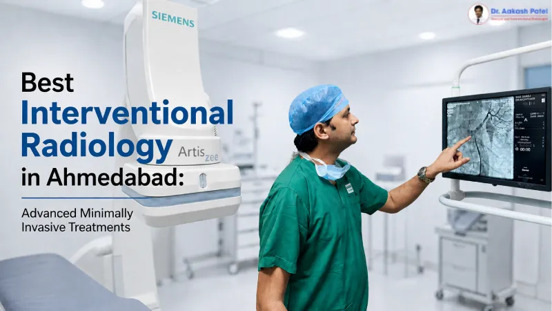 Best Interventional Radiology In Ahmedabad Advanced Minimally Invasive Treatments — Dr. Aakash Patel