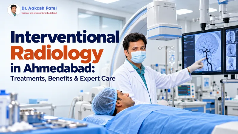 Interventional Radiology in Ahmedabad: Treatments, Benefits & Expert Care
