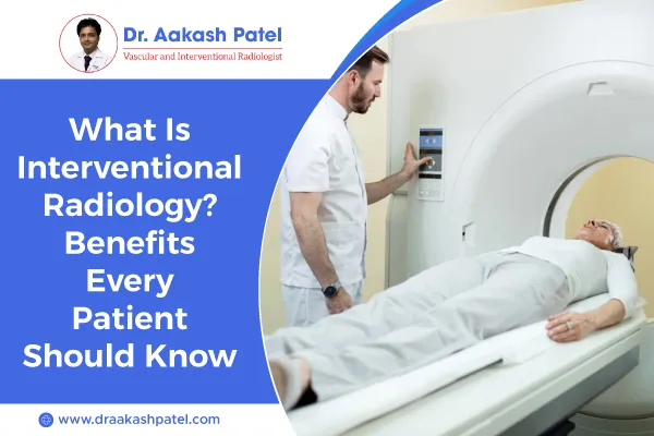 What Is Interventional Radiology? Benefits Every Patient Should Know